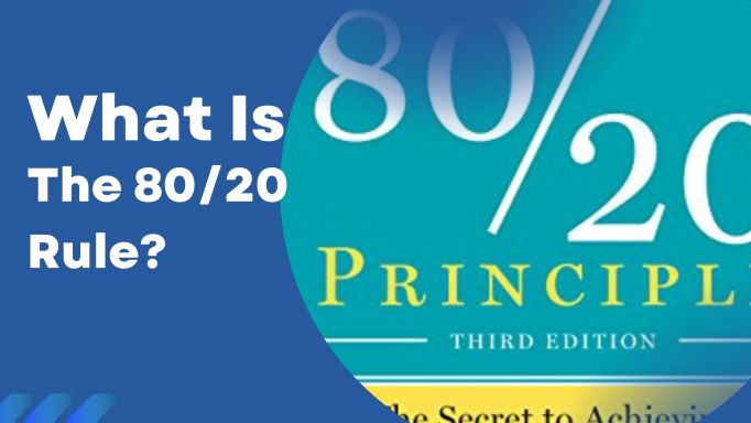 What Is The 80/20 Rule?: The 80/20 Principle — The Secret to Achieving More With Less
